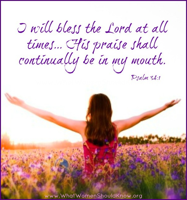 I will bless the Lord at all times... Psalm 34:1