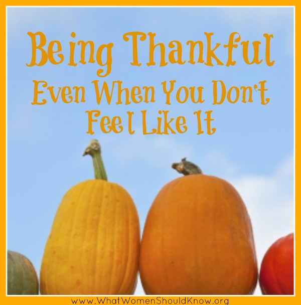 Being Thankful Even When You Don't Feel Like It