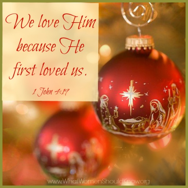 We love Him because He first loved us! 1 John 4:19